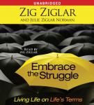 Embrace the Struggle: Living Life on Life's Terms, Julie Ziglar Norman, Zig Ziglar
