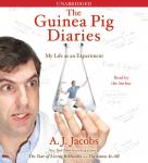 Guinea Pig Diaries: My Life as an Experiment, A. J.  Jacobs