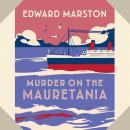 Murder on the Mauretania - The Ocean Liner Mysteries - A captivating Edwardian mystery, book 2 Audiobook