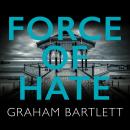 Force of Hate - Jo Howe series - From the top ten bestselling author Graham Bartlett, Book 2 (Unabridged)