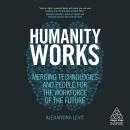Humanity Works: Merging Technologies and People for the Workforce of the Future Audiobook