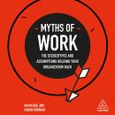 Myths of Work: The Stereotypes and Assumptions Holding Your Organization Back, Ian Macrae, Adrian Furnham