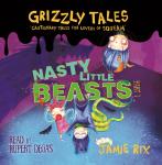 Grizzly Tales : Nasty Little Beasts Audiobook