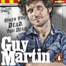 Guy Martin: When You Dead, You Dead