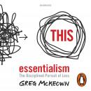 Essentialism: The Disciplined Pursuit of Less, Greg McKeown