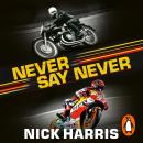 Never Say Never: The Inside Story of the Motorcycle World Championships Audiobook