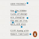 User Friendly: How the Hidden Rules of Design are Changing the Way We Live, Work & Play Audiobook