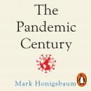 The Pandemic Century: A History of Global Contagion from the Spanish Flu to Covid-19 Audiobook