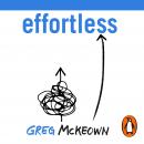 Effortless: Make It Easier to Do What Matters Most Audiobook