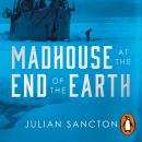 Madhouse at the End of the Earth: The Belgica’s Journey into the Dark Antarctic Night