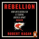 Rebellion: How Antiliberalism Is Tearing America Apart Again Audiobook