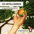 Co-Intelligence: The Definitive, Bestselling Guide to Living and Working with AI Audiobook