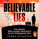 Believable Lies: The Misfits Who Fought Churchill's Secret Propaganda War Audiobook