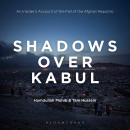 Shadows Over Kabul: An Insider’s Account of the Fall of the Afghan Republic Audiobook