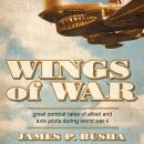 Wings of War: Great Combat Tales of Allied and Axis Pilots During World War II Audiobook