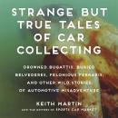 Strange But True Tales of Car Collecting: Drowned Bugattis, Buried Belvederes, Felonious Ferraris an Audiobook