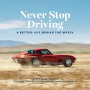 Never Stop Driving: A Better Life Behind the Wheel Audiobook