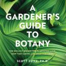 A Gardener's Guide to Botany: The biology behind the plants you love, how they grow, and what they n Audiobook