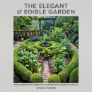 The Elegant and Edible Garden: Design a Dream Kitchen Garden to Fit Your Personality, Desires, and L Audiobook