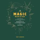 Magic Medicine: A Trip Through the Intoxicating History and Modern-Day Use of Psychedelic Plants and Audiobook