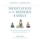 Mindful in Minutes: Meditation for the Modern Family: Over 100 Practices to Help Families Find Peace Audiobook