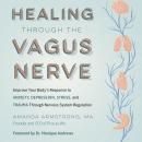 Healing Through the Vagus Nerve: Improve Your Body's Response to Anxiety, Depression, Stress, and Tr Audiobook