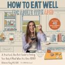 How to Eat Well for Adults with ADHD: A Practical, Non-Diet Guide to Feeding Your Body & Mind When Y Audiobook