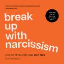 Break Up with Narcissism: How to Break Free And Stay Free Audiobook