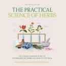 The Practical Science of Herbs: An Evidence-Backed Guide to 50 Therapeutic Herbs and How to Use Them Audiobook