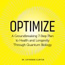 Optimize: A Groundbreaking 7-Step Plan to Health and Longevity Through Quantum Biology Audiobook