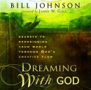 Dreaming With God: Secrets to Redesigning Your World Through God's Creative Power Audiobook