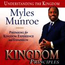 Kingdom Principles: Preparing for Kingdom Experience and Expansion: Kingdom, Myles Munroe
