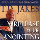 Release Your Anointing: Tapping the Power of the Holy Spirit in You Audiobook