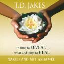 Naked and Not Ashamed: We've Been Afraid to Reveal What God Longs to Heal Audiobook