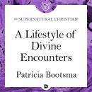 A Lifestyle of Divine Encounters: A Feature Teaching From Patricia Bootsma