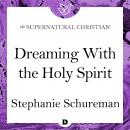 Dreaming with the Holy Spirit: A Feature Teaching From The Dream Book