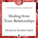 Healing from Toxic Relationships: A Feature Teaching From Breaking Soul Ties Audiobook