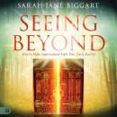 Seeing Beyond: How to Make Supernatural Sight Your Daily Reality Audiobook