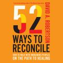 52 Ways to Reconcile: How to Walk with Indigenous Peoples on the Path to Healing Audiobook