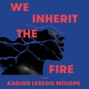 We Inherit the Fire: A Novel Audiobook