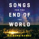 Songs for the End of the World: A Novel