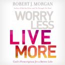 Worry Less, Live More: God's Prescription for a Better Life Audiobook