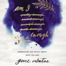 Am I Enough?: Embracing the Truth About Who You Are Audiobook