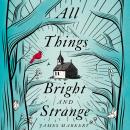 All Things Bright and Strange Audiobook