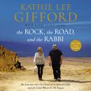 The Rock, the Road, and the Rabbi: My Journey into the Heart of Scriptural Faith and the Land Where  Audiobook