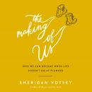 The Making of Us: Who We Can Become When Life Doesn't Go As Planned Audiobook