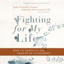 Fighting for My Life: How to Thrive in the Shadow of Alzheimer's Audiobook
