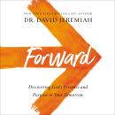 Forward: Discovering God's Presence and Purpose in Your Tomorrow, David Jeremiah