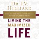 Living the Maximized Life Audiobook