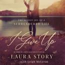 I Give Up: The Secret Joy of a Surrendered Life Audiobook